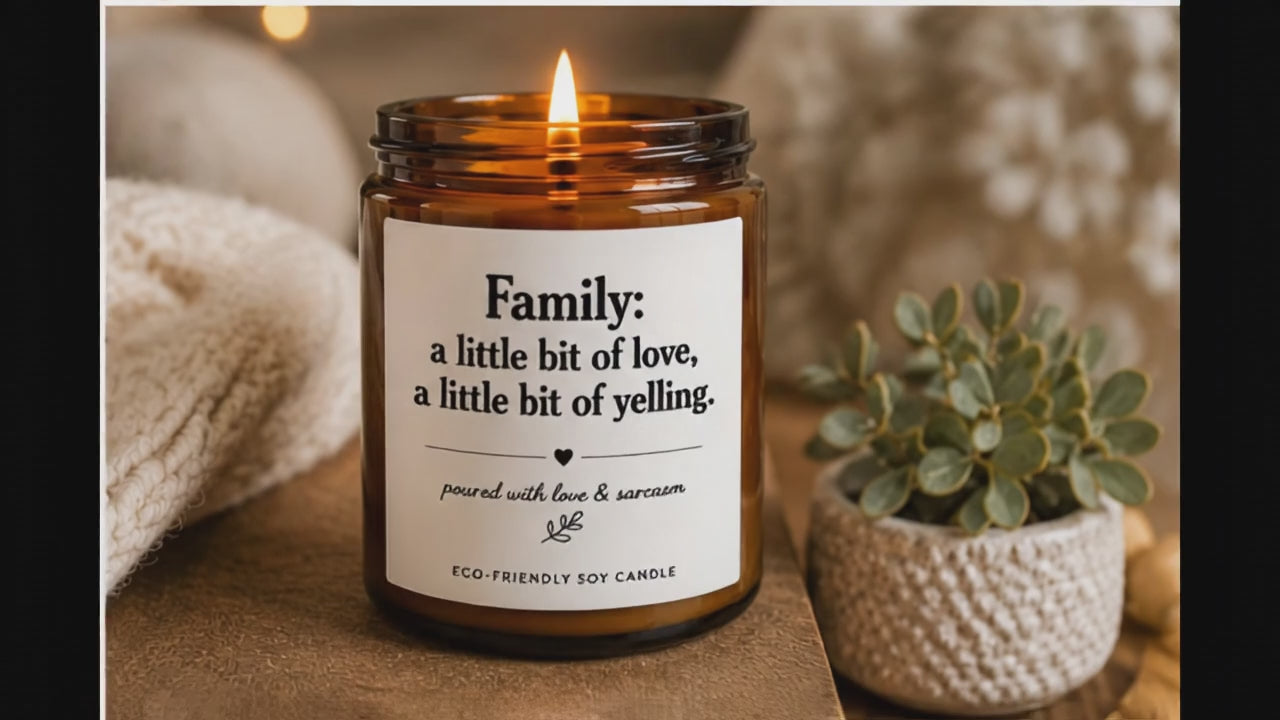 Scented Soy Candle — “Family: a little bit of love, a little bit of yelling” (4oz & 9oz)